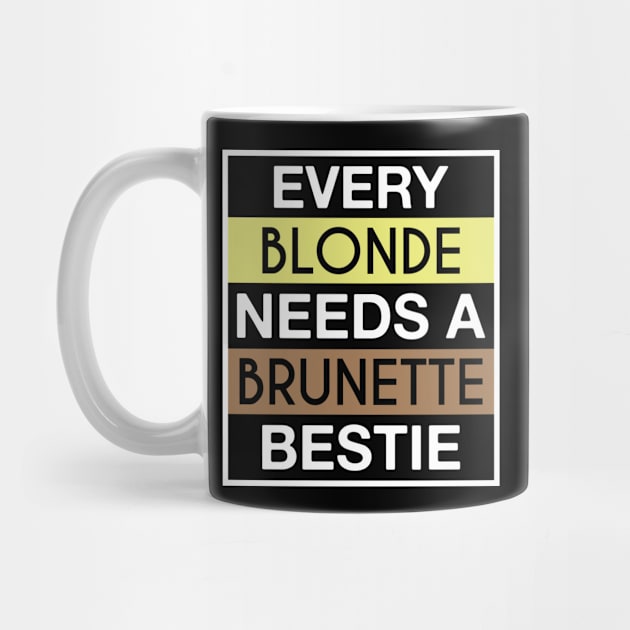 Every Blonde Needs A Brunette Bestie by FOZClothing